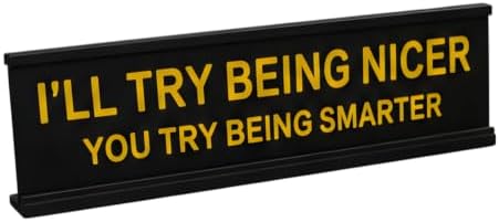 Funny Desk Sign for Office, Black Yellow Nameplate, Try Being Nicer by Unknown