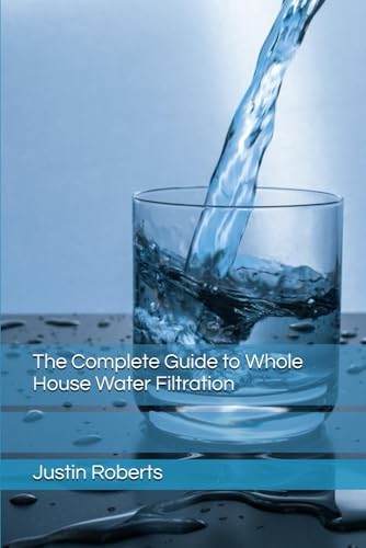 The Complete Guide to Water Filtration by Unknown