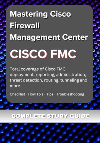 Mastering Cisco Firewall Management Center (FMC): A Comprehensive Guide to Network Security Management by Unknown