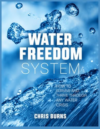 Water Freedom system: The Complete Guide to Atmospheric Water, Rainwater, Storage, and Purification for Homes, Homesteads, and Emergencies by Unknown
